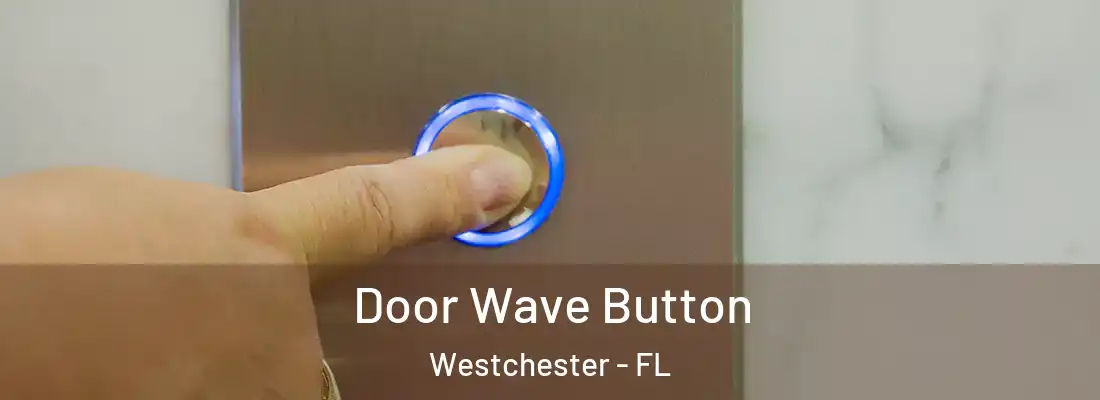  Door Wave Button Westchester - FL
